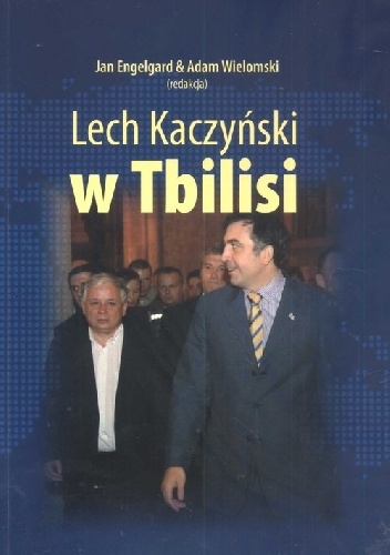 Lech Kaczyński w Tbilisi - Adam Wielomski, Jan Engelgard