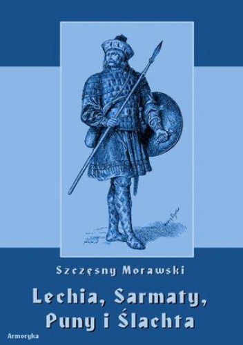 Lechia, Sarmaty, Puny i Ślachta - Morawski Szczęsny