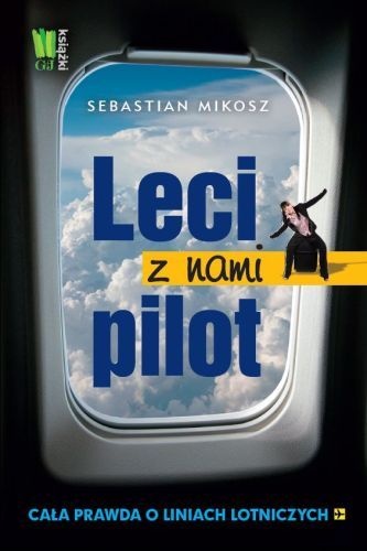 Leci z nami pilot. Cała prawda o liniach lotniczych - Sebastian Mikosz