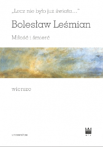 „Lecz nie było już świata…”. Miłość i śmierć. Wiersze Bolesława Leśmiana - Bolesław Leśmian