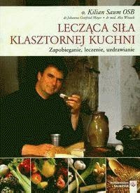 Lecząca siła klasztornej kuchni - Kilian Saum