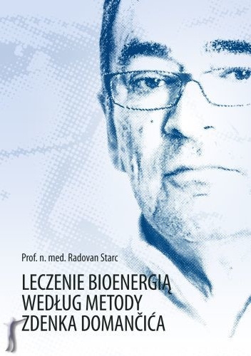Leczenie bioenergią według metody Zdenka Domančica - Radovan Starc