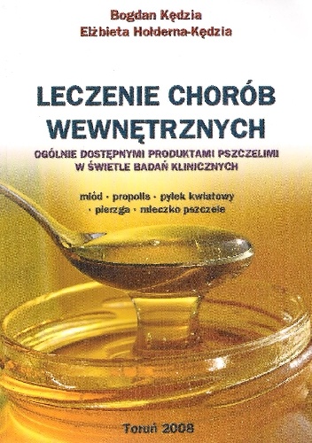 Leczenie chorób wewnętrznych ogólnie dostępnymi produktami pszczelimi w świetle badań klinicznych - Elżbieta Hołderna-Kędzia, Bogdan Kędzia