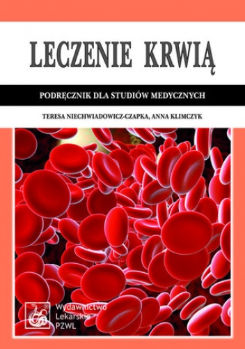 Leczenie krwią. Podręcznik dla studiów medycznych - Teresa Niechwiadowicz-Czapka