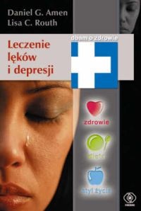 Leczenie lęków i depresji - Daniel G. Amen