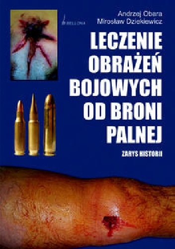 Leczenie obrażeń bojowych od broni palnej. Zarys historii - Andrzej Obara, Mirosław Dziekiewicz