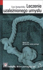 Leczenie uzależnionego umysłu - Lee Jampolsky