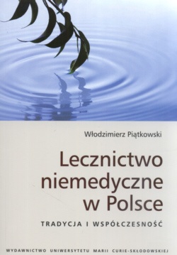 Lecznictwo niemedyczne w Polsce Tradycja i współczesność - Włodzimierz Piątkowski