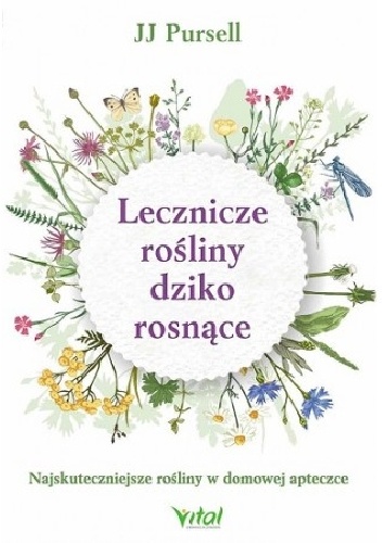 Lecznicze rośliny dziko rosnące. Najskuteczniejsze rośliny w domowej apteczce - JJ Pursell