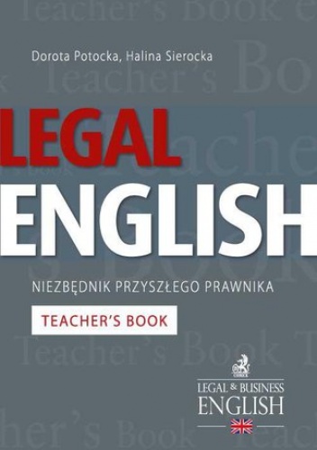 Legal English - Niezbędnik przyszłego prawnika Teacher's Book - Sierocka Halina, Potocka Dorota