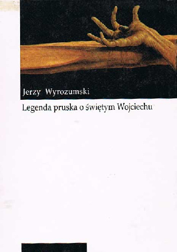 Legenda pruska o Świętym Wojciechu - Jerzy Wyrozumski