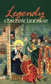 Legendy chrześcijańskie - tom I - praca zbiorowa