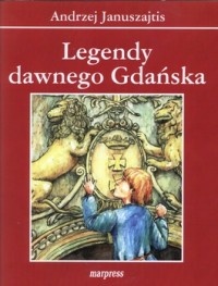 Legendy dawnego Gdańska - Andrzej Januszajtis