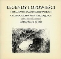 Legendy i opowieści niesamowite o zamkach jurajskich oraz duchach w nich mieszkających - Małgorzata Budny