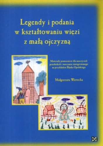 Legendy i podania w kształtowaniu więzi z małą ojczyzną - Małgorzata Wietecha