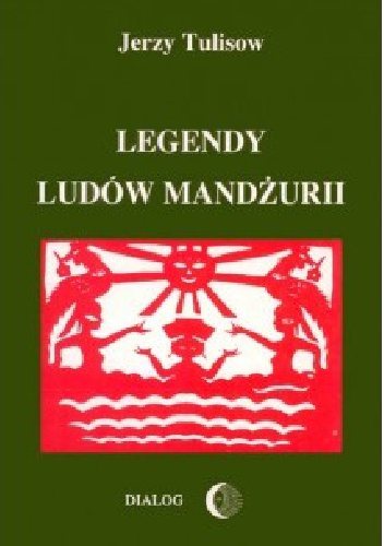 Legendy Ludów Mandżurii Tom I - Jerzy Tulisow