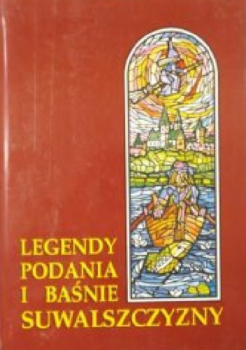 Legendy, Podania i Baśnie Suwalszczyzny - Janusz Kopciał