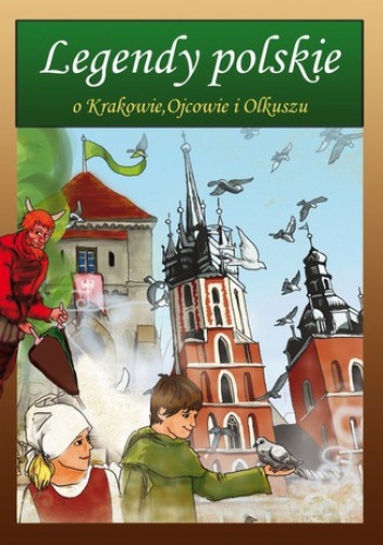 Legendy polskie o Krakowie, Ojcowie i Olkuszu - Małgorzata Korczyńska, Rożek Katarzyna