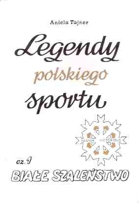 Legendy polskiego sportu - Cz.1 Białe szaleństwo. - Aniela Tajner