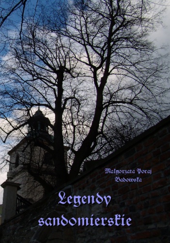 Legendy sandomierskie - Małgorzata Poraj Badowska