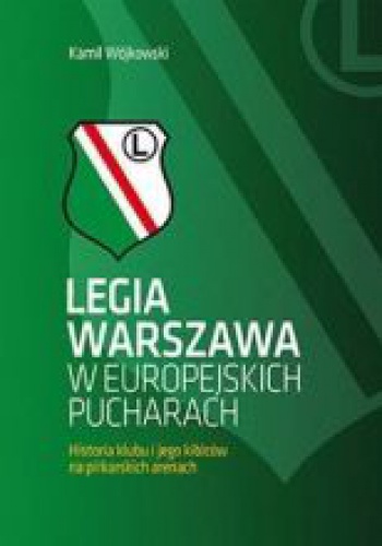 Legia Warszawa w europejskich pucharach: Historia klubu i jego kibiców - Kamil Wójkowski
