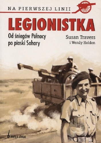 Legionistka. Od śniegów Północy po piaski Sahary - Susan Travers, Wendy Holden