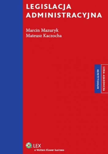 Legislacja administracyjna. Repetytorium - Marcin Mazuryk, Mateusz Kaczocha