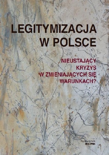 Legitymizacja w Polsce. Nieustający kryzys w zmieniających się warunkach? - Henryk Domański, Andrzej Rychard