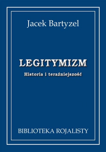 Legitymizm. Historia i teraźniejszość - Jacek Bartyzel
