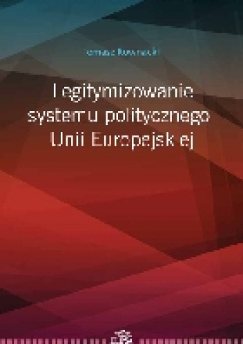 Legitymizowanie systemu politycznego Unii Europejskiej - Tomasz Kownacki