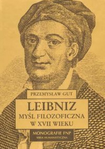 Leibniz. Myśl filozoficzna w XVII wieku - Przemysław Gut