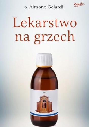 Lekarstwo na grzech. Ponowne odkrywanie spowiedzi - Aimone Gelardi