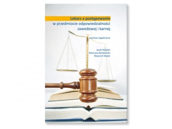 Lekarz a postępowanie w przedmiocie odpowiedzialności zawodowej i karnej