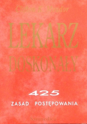 Lekarz doskonały. 425 zasad postępowania. - Clifton K. Meador