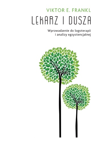 Lekarz i dusza. Wprowadzenie do logoterapii i analizy egzystencjalnej - Viktor E. Frankl