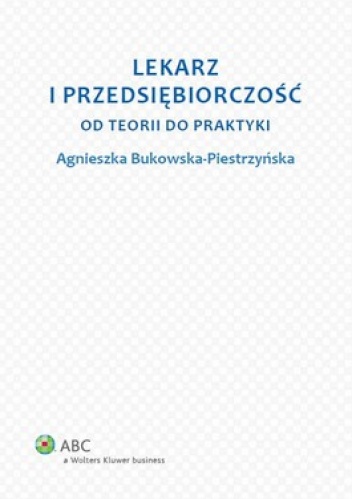 Lekarz i przedsiębiorczość. Od teorii do praktyki - Agnieszka Bukowska-Piestrzyńska
