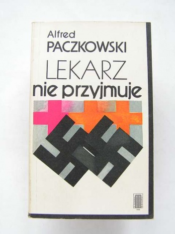 Lekarz nie przyjmuje : ankieta cichociemnego - Alfred Paczkowski