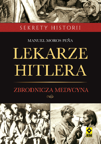 Lekarze Hitlera. Zbrodnicza Medycyna. - Manuel Moros Pena