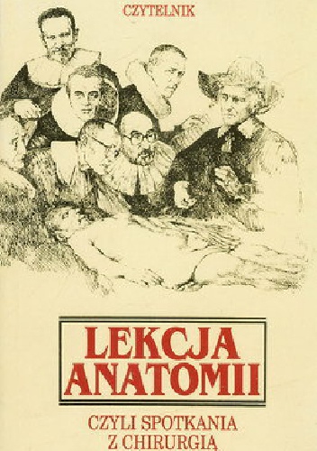 Lekcja Anatomii. Czyli spotkania z chirurgią - praca zbiorowa