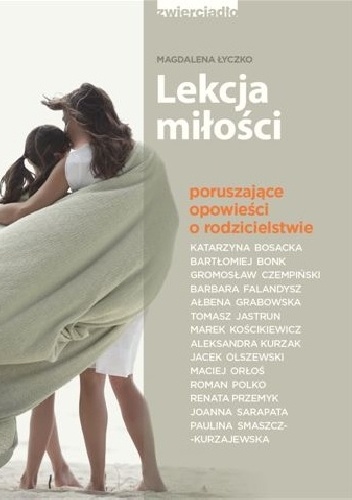 Lekcja miłości. Poruszające opowieści o rodzicielstwie - Magdalena Łyczko