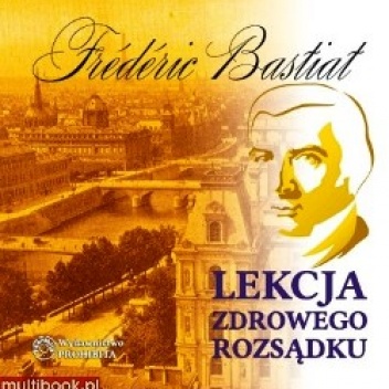 Lekcja zdrowego rozsądku - Frédéric Bastiat