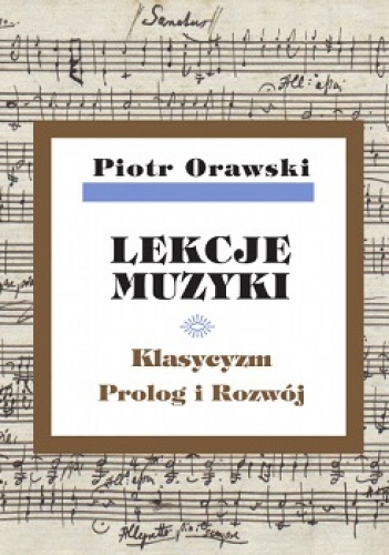 Lekcje muzyki. Klasycyzm. Prolog i rozwój - Piotr Orawski
