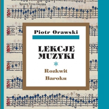 Lekcje muzyki. Rozkwit Baroku. - Piotr Orawski