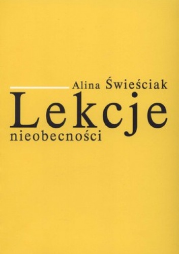 Lekcje nieobecności. Szkice o najnowszej poezji polskiej (2001-2010) - Alina Świeściak