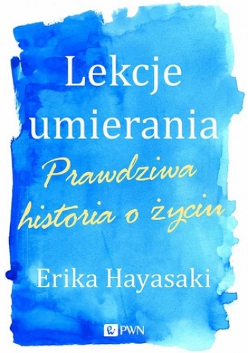 Lekcje umierania. Prawdziwe historie o życiu - Ewa Kleszcz