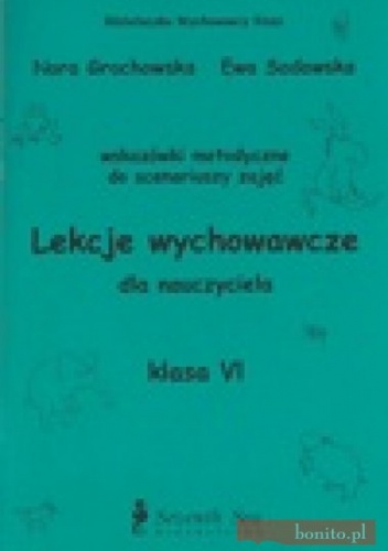 Lekcje wychowawcze - poradnik, szkoła podstawowa, klasa 6 - Nora Grochowska, Ewa Sadowska