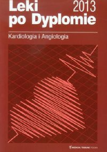 Leki po Dyplomie Kardiologia i angiologia 2013 - praca zbiorowa