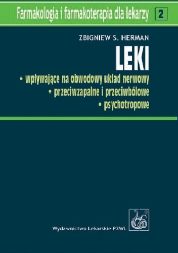 Leki wpływające na obwodowy układ nerwowy, przeciwzapalne i przeciwbólowe, psychotropowe - Zbigniew S. Herman