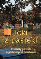 Leki z pasieki. Produkty pszczele w profilaktyce i lecznictwie. - Elżbieta Hołderna-Kędzia, Bogdan Kędzia