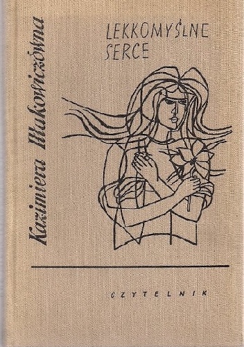Lekkomyślne serce - Kazimiera Iłłakowiczówna